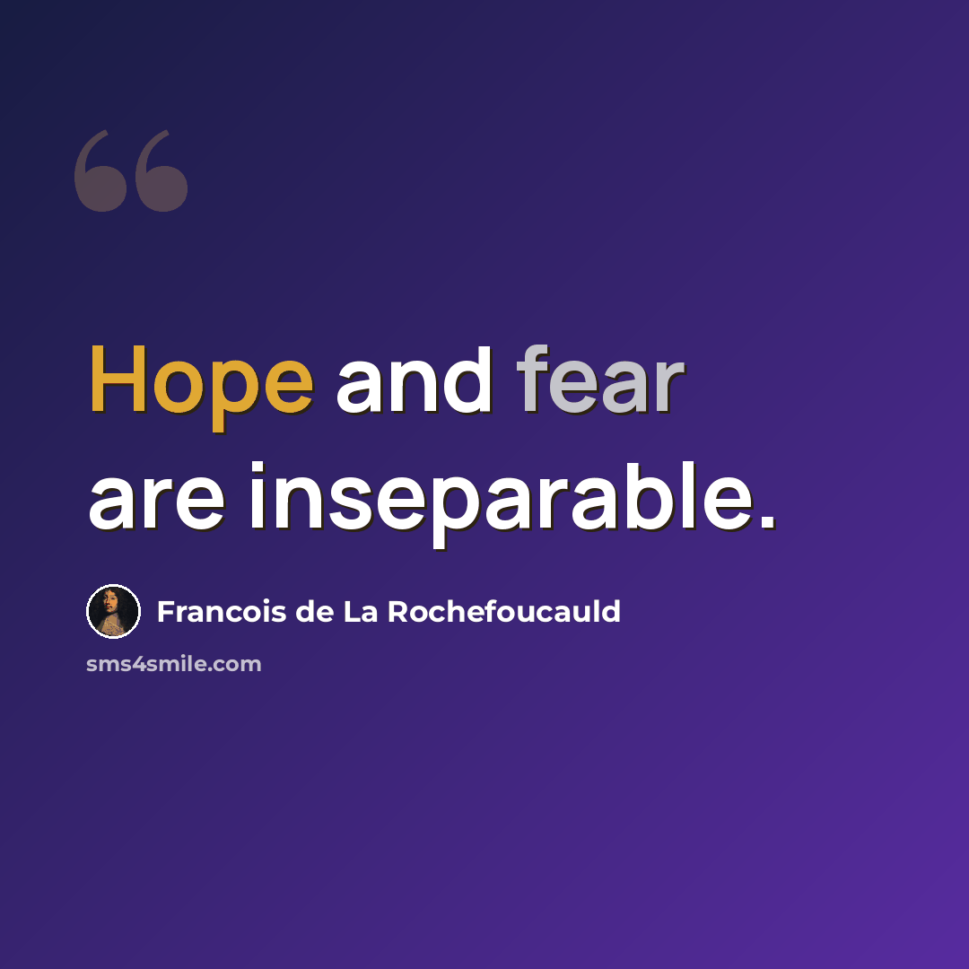 “Hope and fear are inseparable.” quote by Francois de La Rochefoucauld