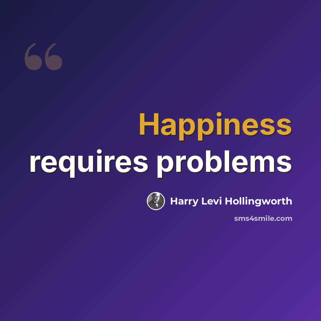 “Happiness requires problems” quote by Harry Levi Hollingworth