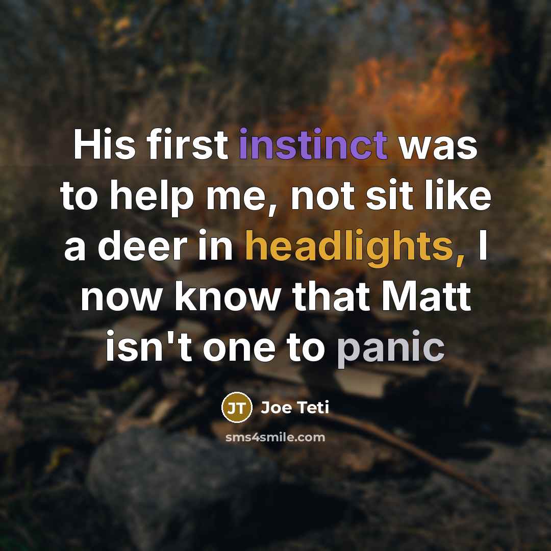 “His first instinct was to help me, not sit like a deer in headlights, I now know that Matt isn't one to panic” quote by Joe Teti