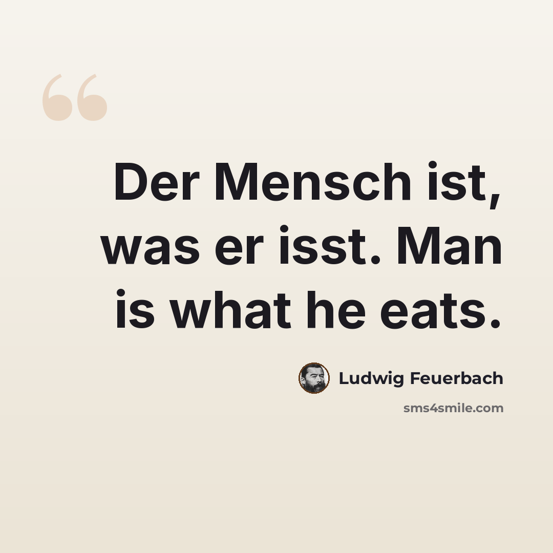 “Der Mensch ist, was er isst. Man is what he eats.” quote by Ludwig Feuerbach