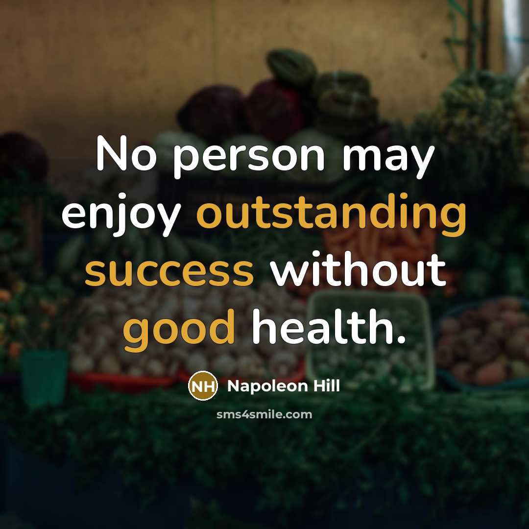 “No person may enjoy outstanding success without good health.” quote by Napoleon Hill