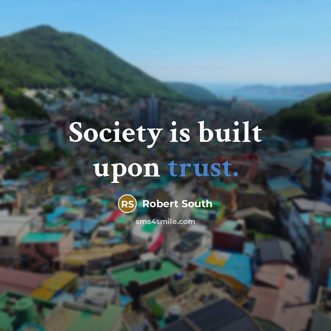 “Society is built upon trust.” quote by Robert South