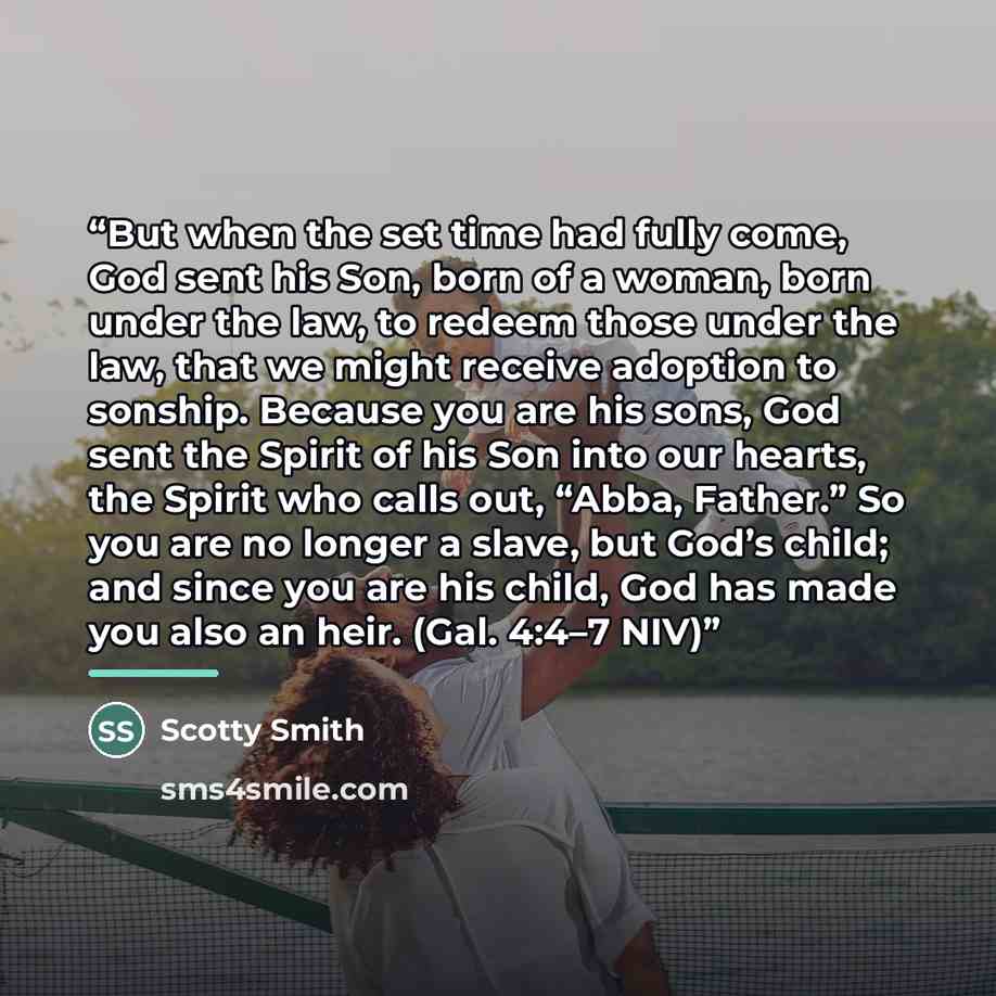 “But when the set time had fully come, God sent his Son, born of a woman, born under the law, to redeem those under the law, that we might receive adoption to sonship. Because you are his sons, God sent the Spirit of his Son into our hearts, the Spirit who calls out, “Abba, Father.” So you are no…” quote by Scotty Smith
