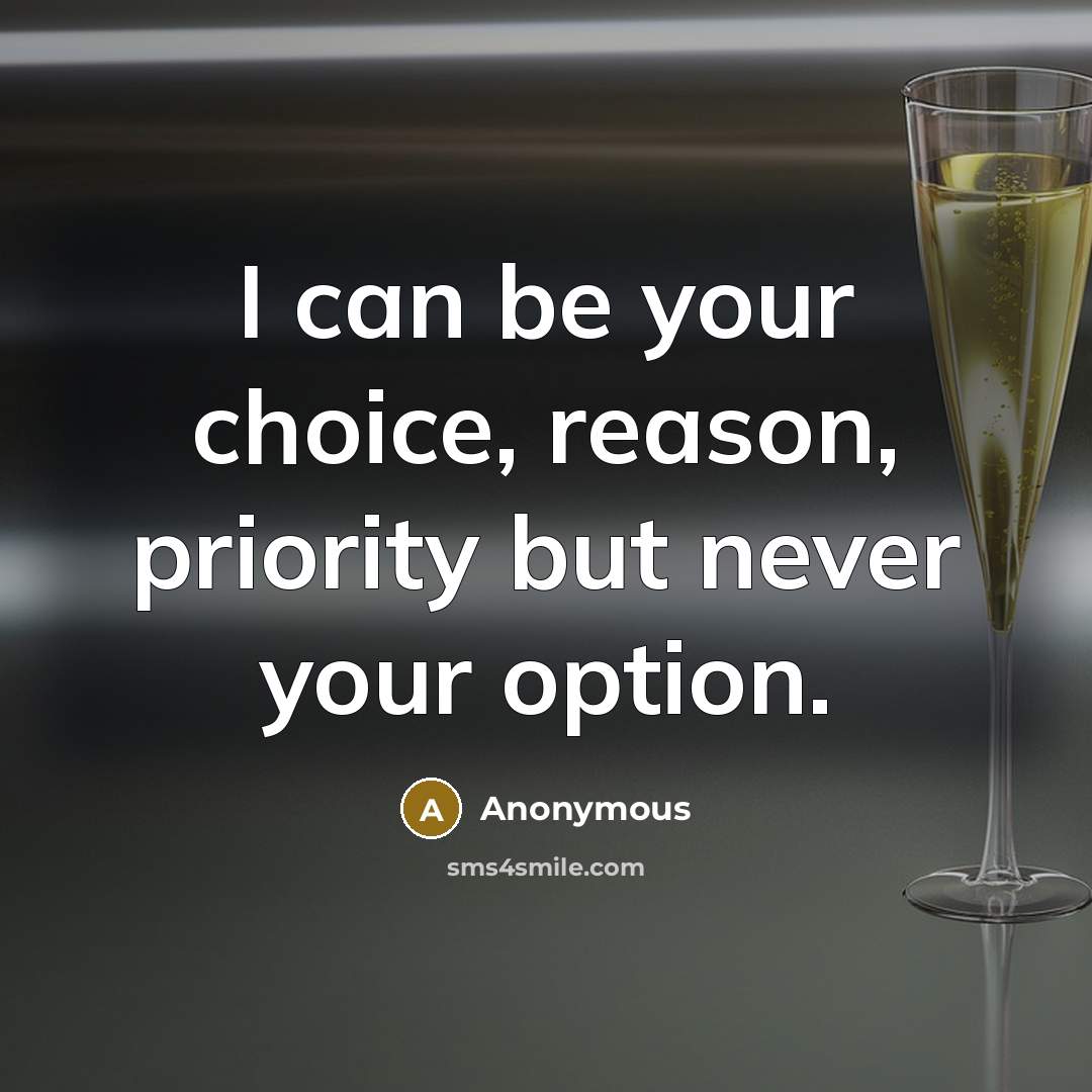 “I can be your choice, reason, priority but never your option.” quote by Anonymous
