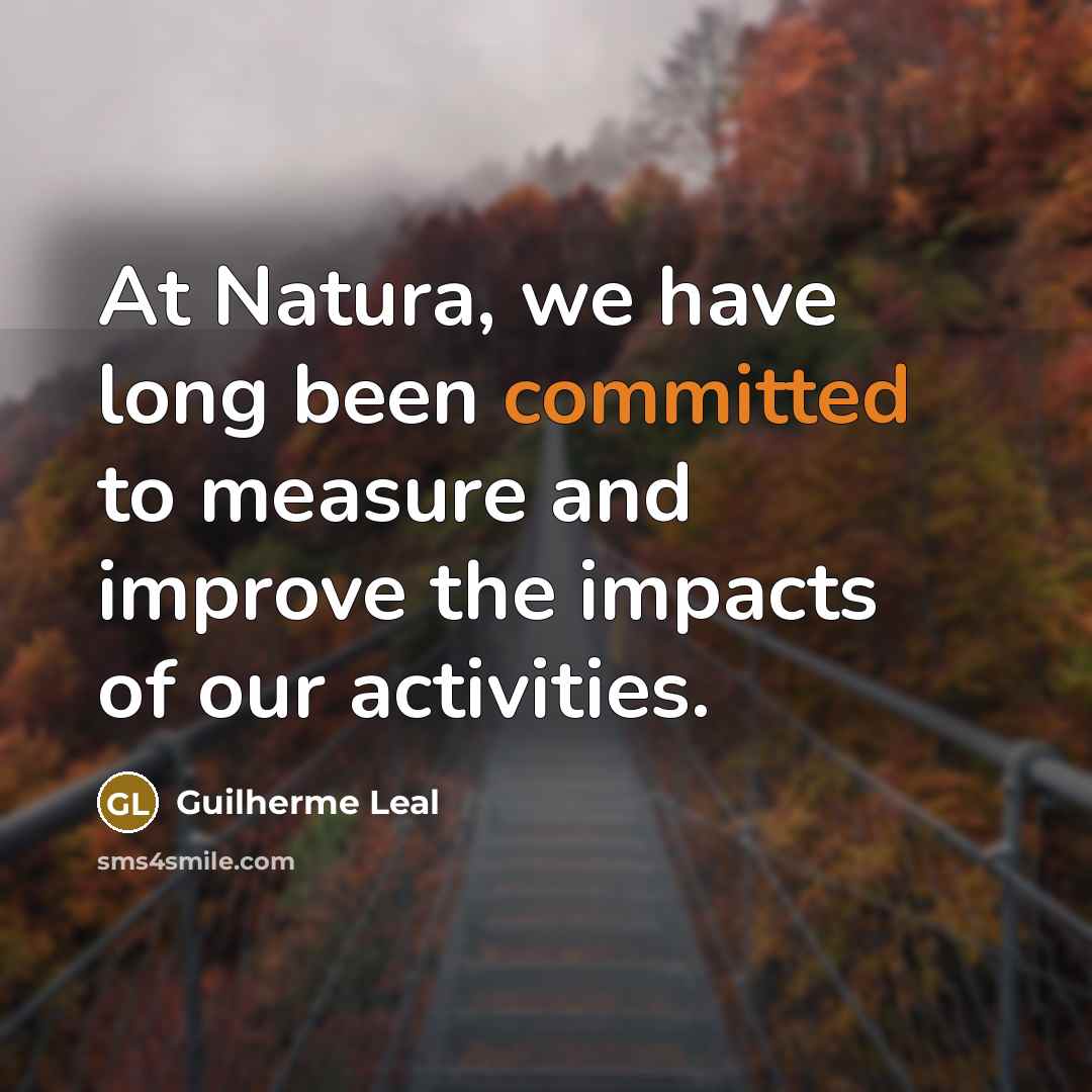 “At Natura, we have long been committed to measure and improve the impacts of our activities.” quote by Guilherme Leal