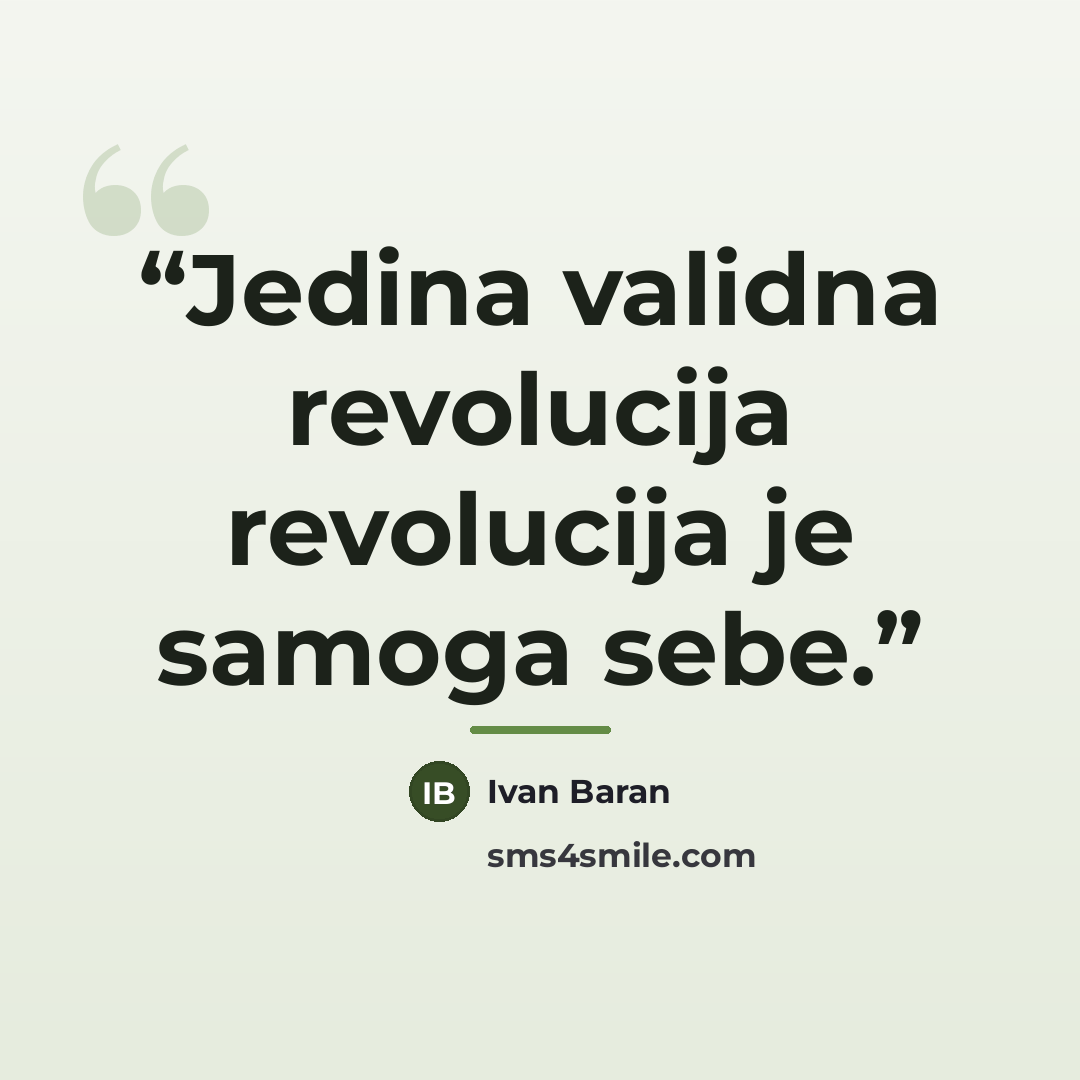 “Jedina validna revolucija revolucija je samoga sebe.” quote by Ivan Baran
