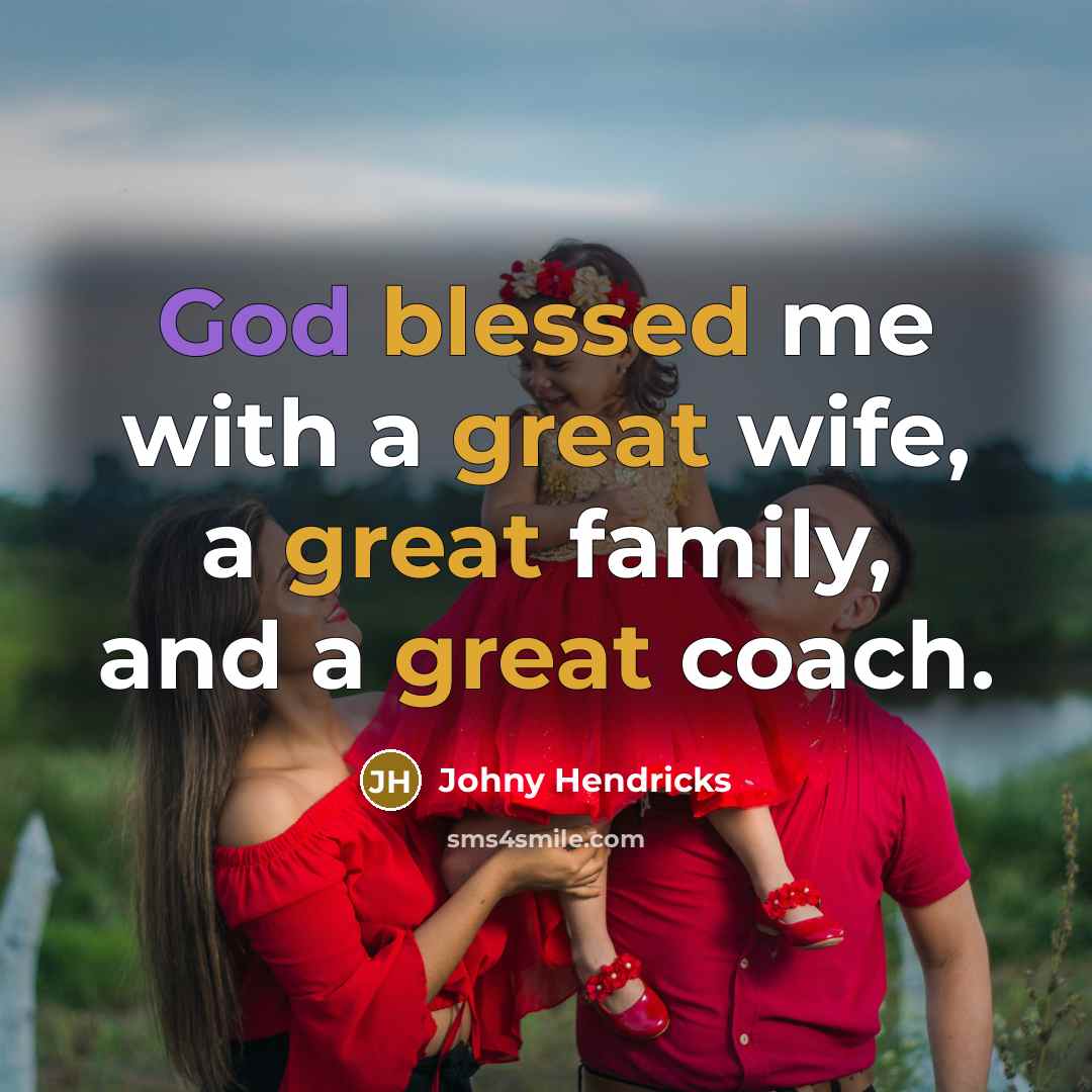 “God blessed me with a great wife, a great family, and a great coach.” quote by Johny Hendricks
