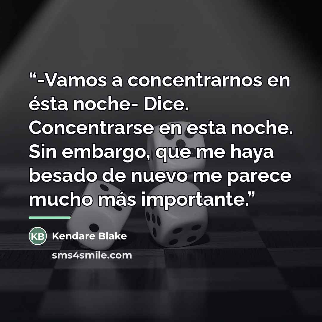 “-Vamos a concentrarnos en ésta noche- Dice. Concentrarse en esta noche. Sin embargo, que me haya besado de nuevo me parece mucho más importante.” quote by Kendare Blake