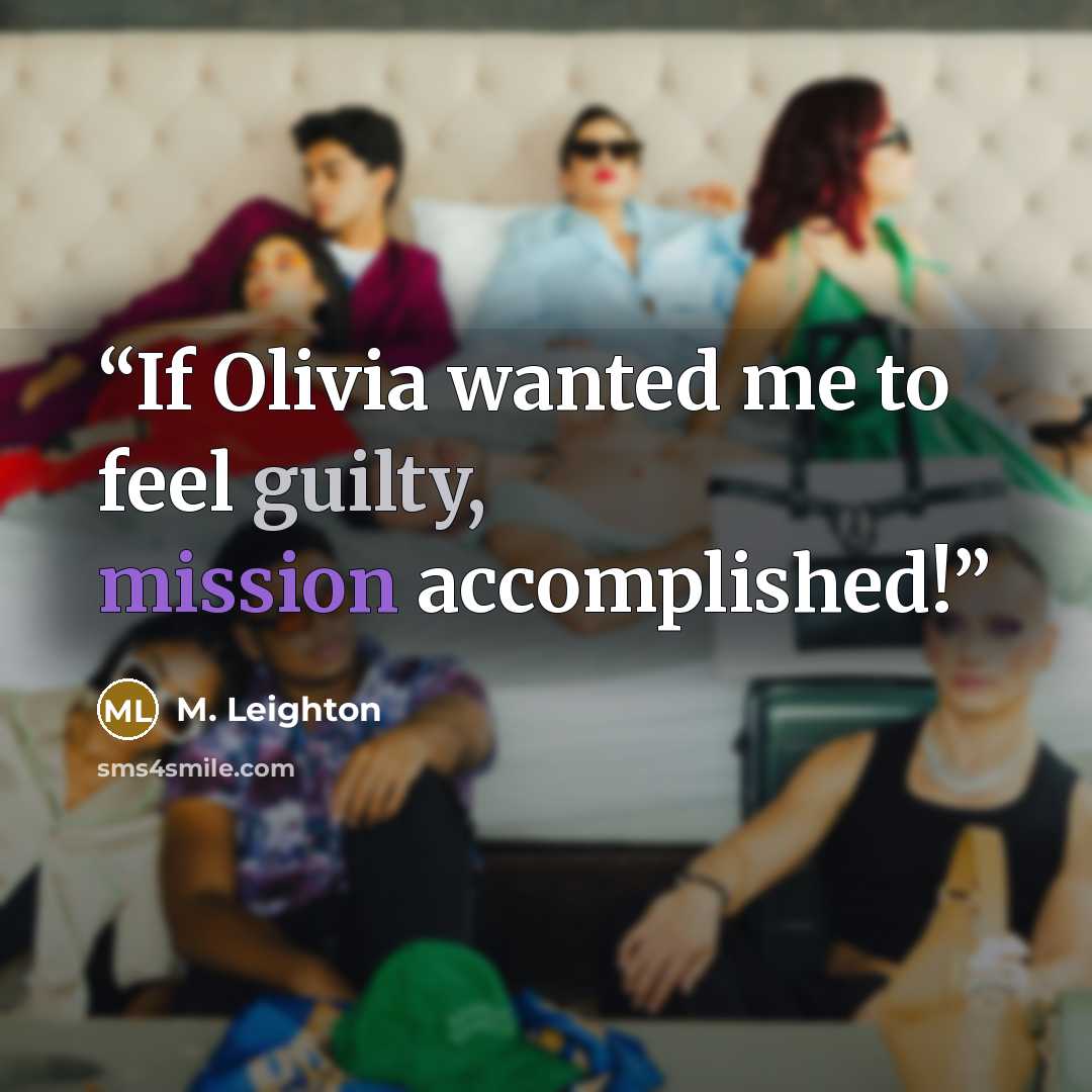 “If Olivia wanted me to feel guilty, mission accomplished!” quote by M. Leighton