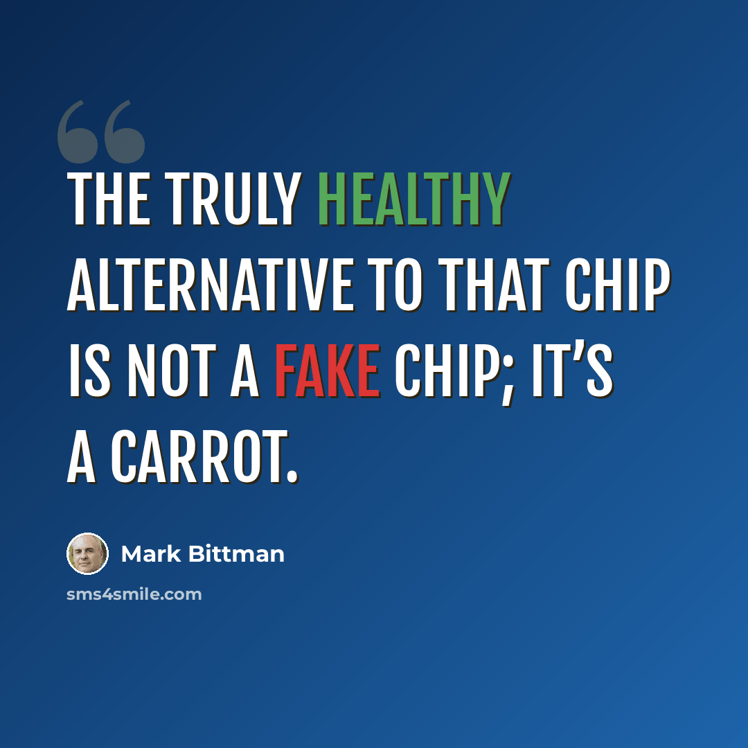 “The truly healthy alternative to that chip is not a fake chip; it’s a carrot.” quote by Mark Bittman