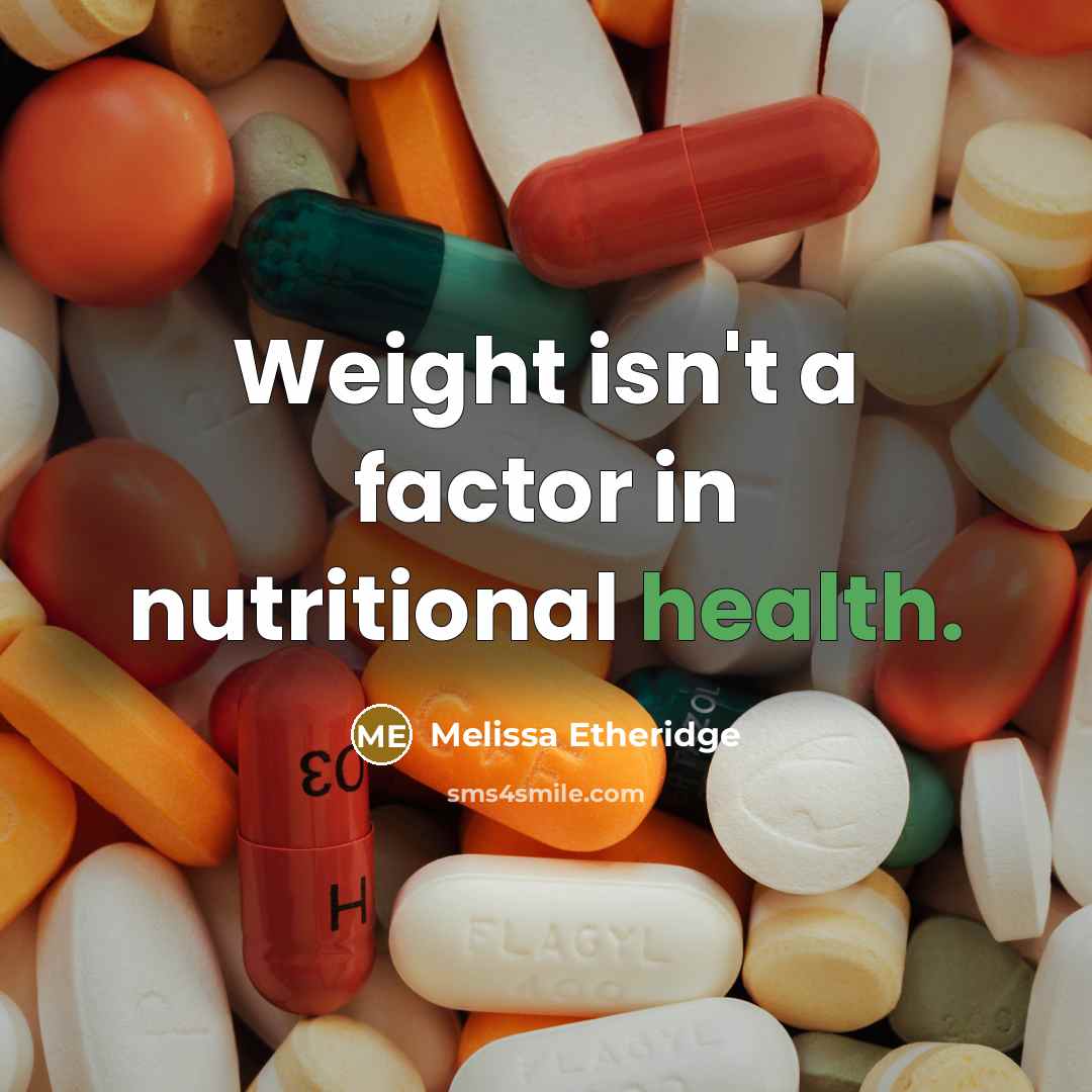 “Weight isn't a factor in nutritional health.” quote by Melissa Etheridge