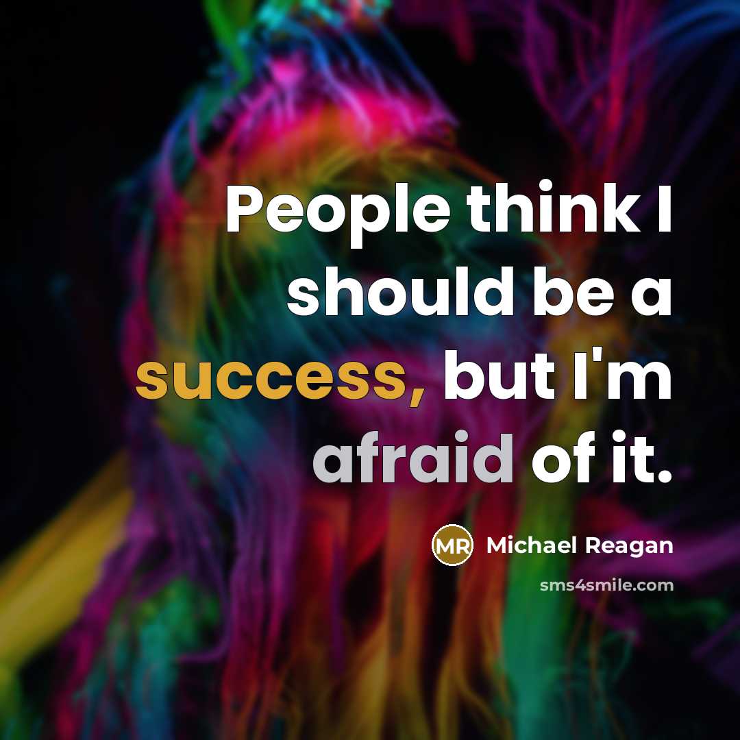 “People think I should be a success, but I'm afraid of it.” quote by Michael Reagan