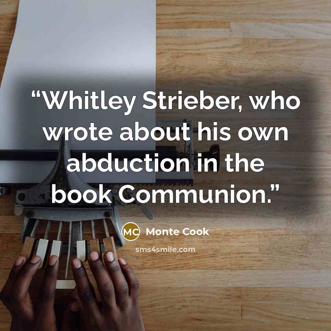 “Whitley Strieber, who wrote about his own abduction in the book Communion.” quote by Monte Cook