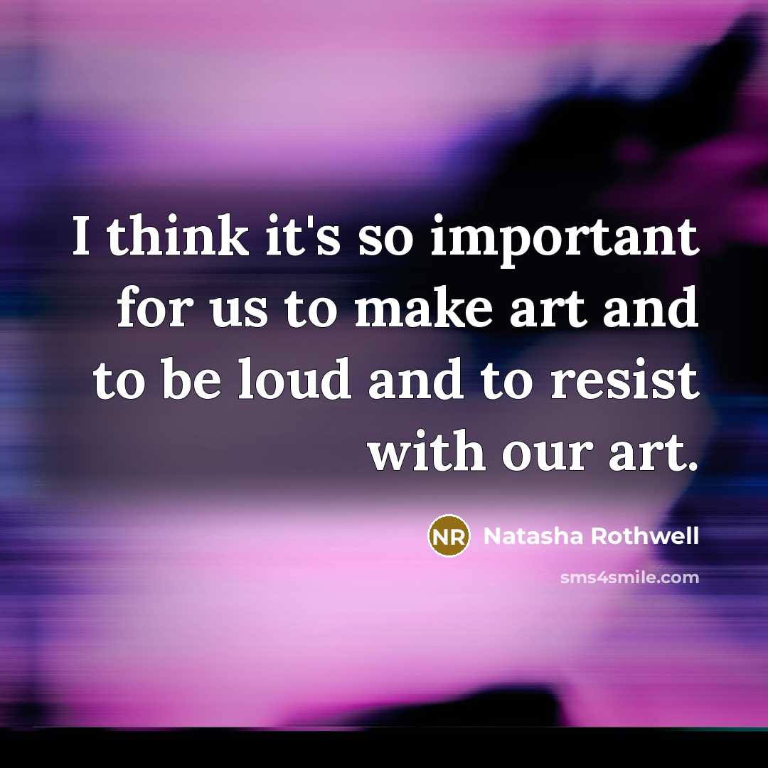 “I think it's so important for us to make art and to be loud and to resist with our art.” quote by Natasha Rothwell