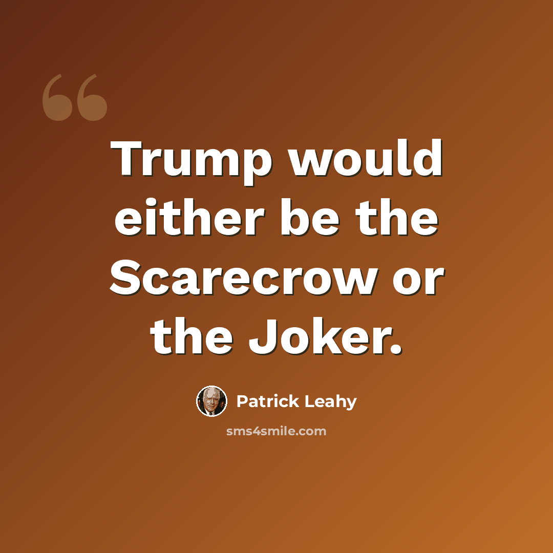 “Trump would either be the Scarecrow or the Joker.” quote by Patrick Leahy
