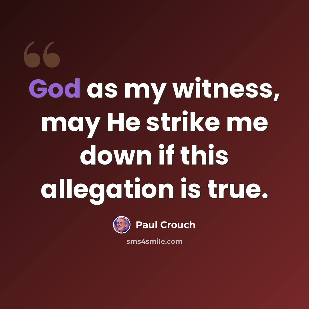 “God as my witness, may He strike me down if this allegation is true.” quote by Paul Crouch