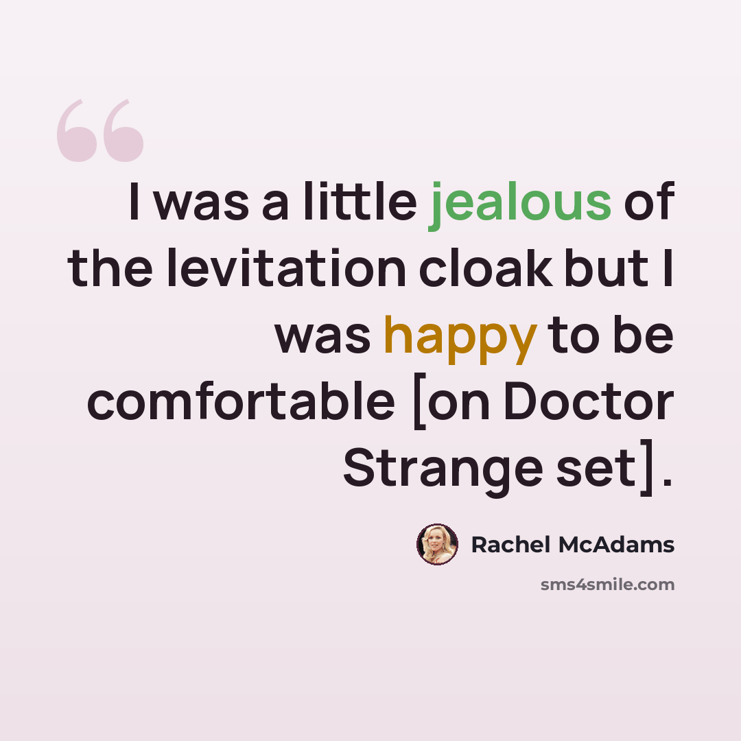 “I was a little jealous of the levitation cloak but I was happy to be comfortable [on Doctor Strange set].” quote by Rachel McAdams