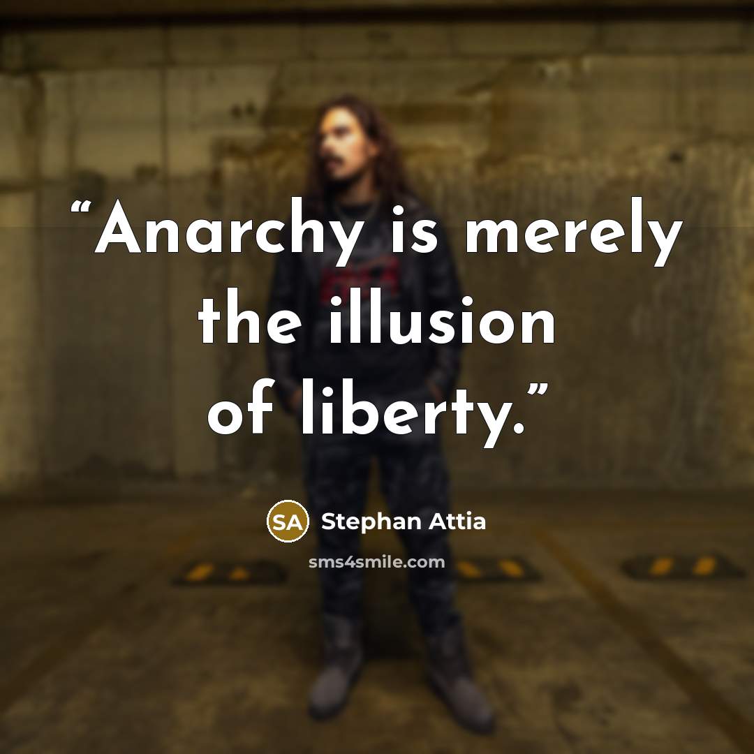 “Anarchy is merely the illusion of liberty.” quote by Stephan Attia