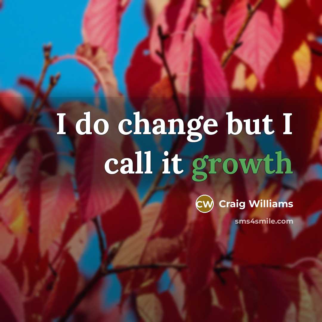 “I do change but I call it growth” quote by Craig Williams