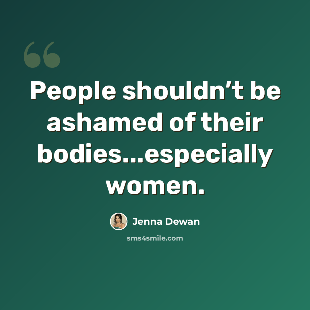 “People shouldn’t be ashamed of their bodies...especially women.” quote by Jenna Dewan