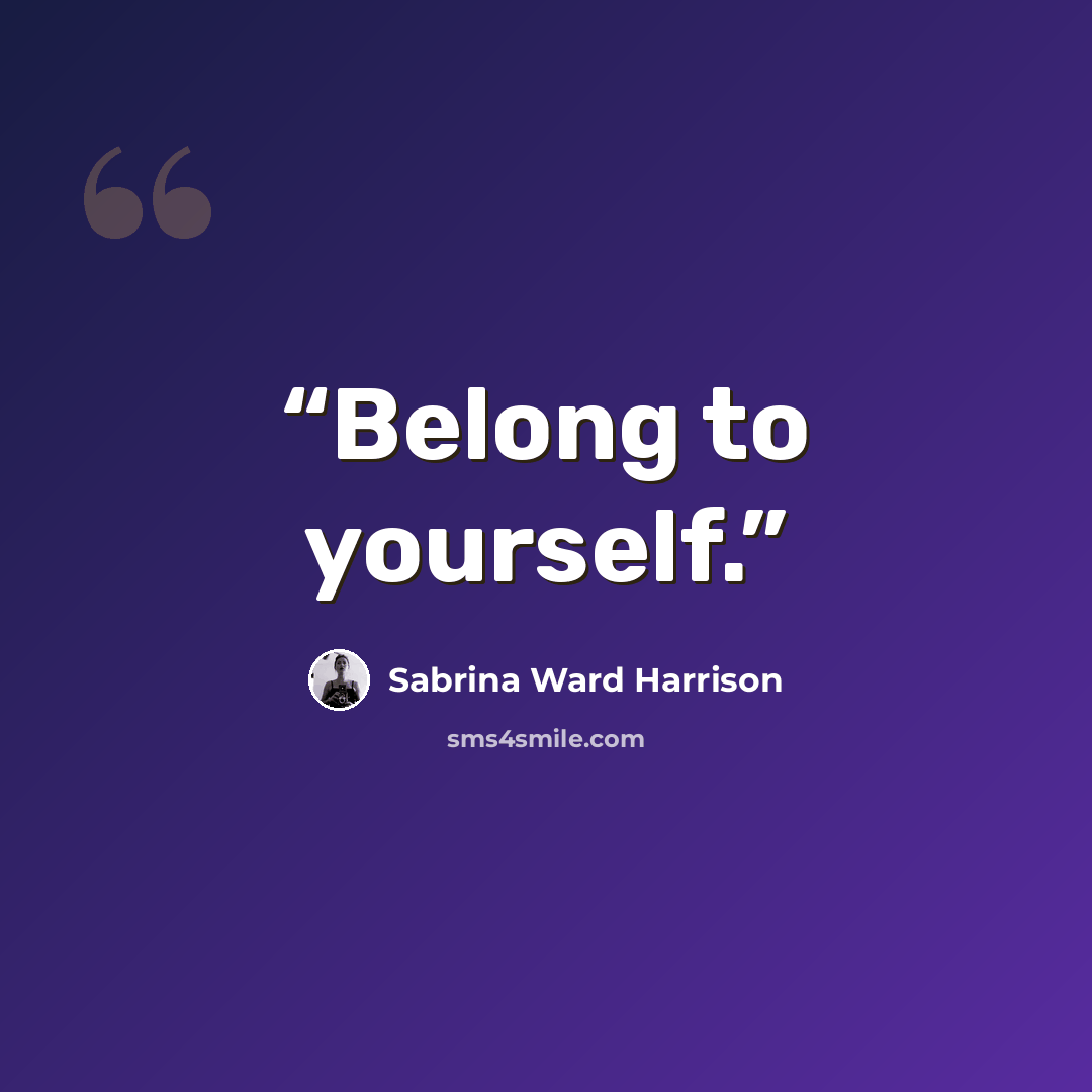 “Belong to yourself.” quote by Sabrina Ward Harrison
