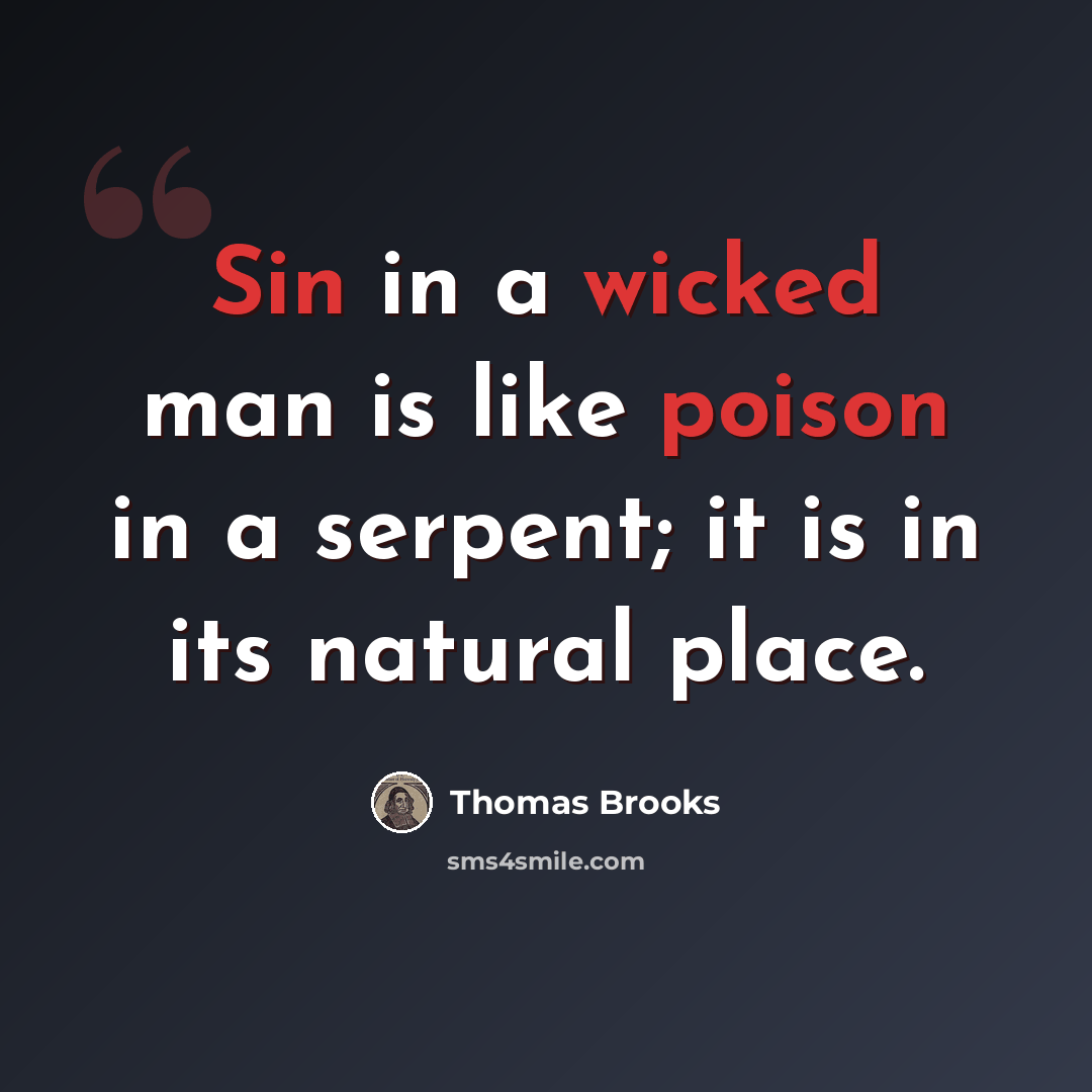 “Sin in a wicked man is like poison in a serpent; it is in its natural place.” quote by Thomas Brooks