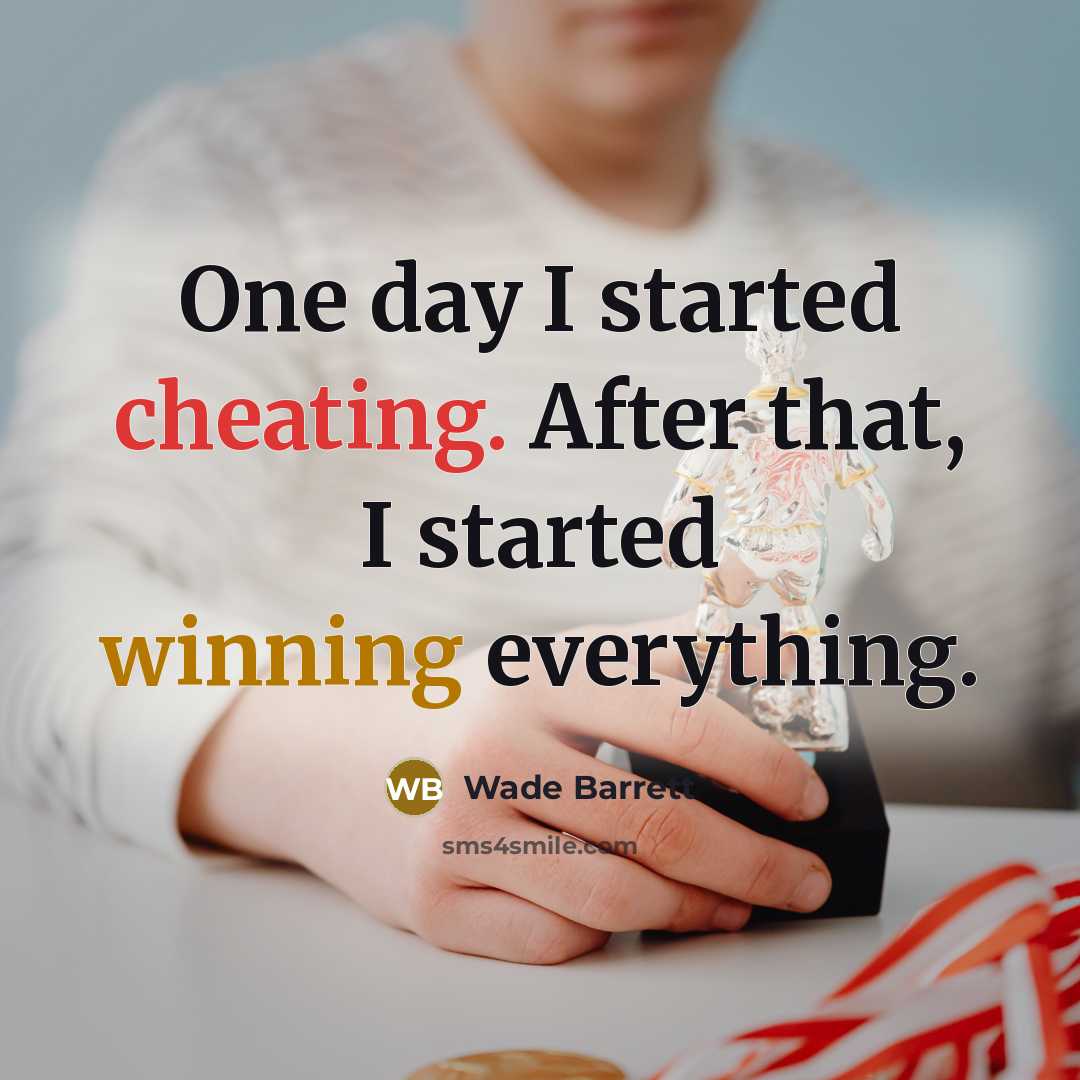 “One day I started cheating. After that, I started winning everything.” quote by Wade Barrett