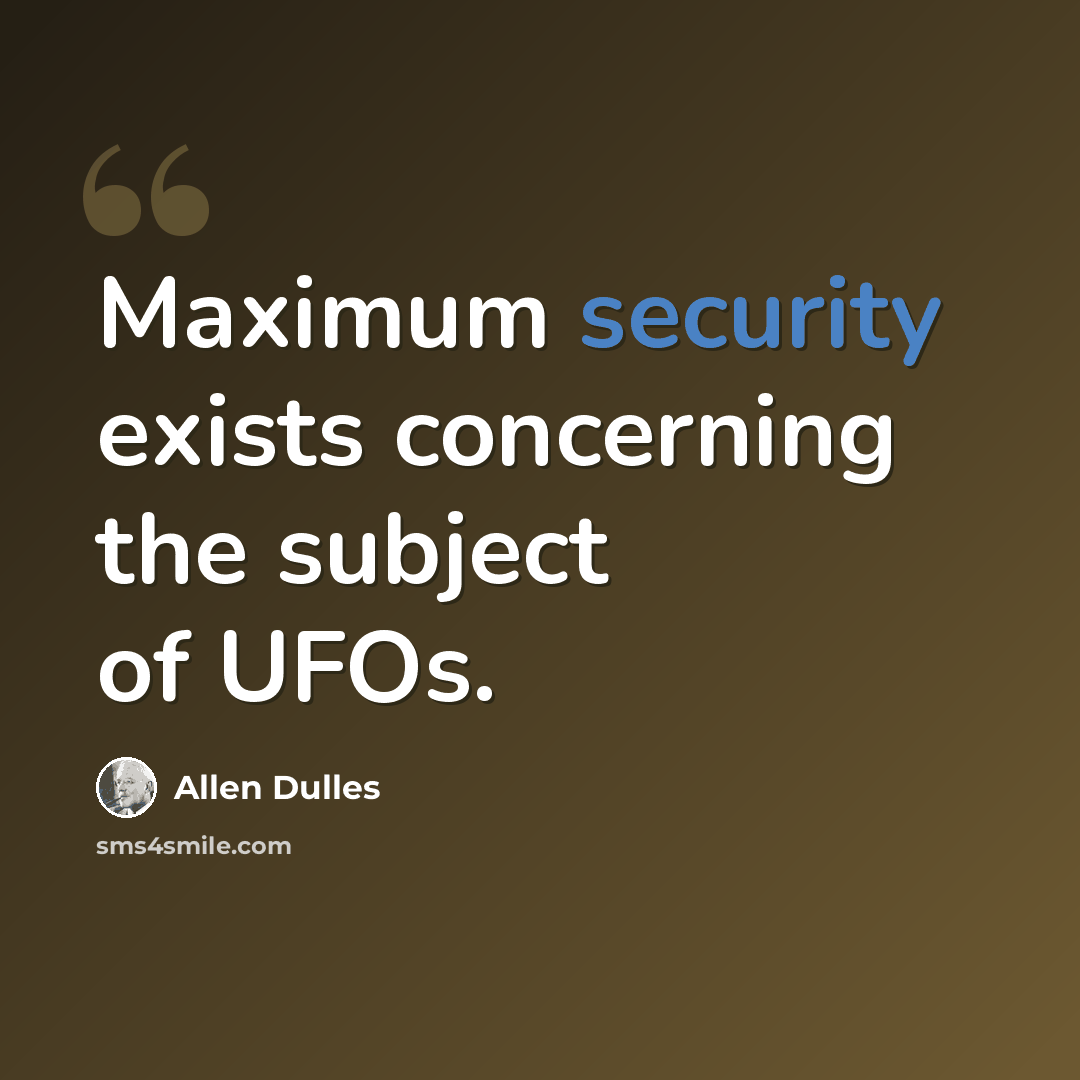 “Maximum security exists concerning the subject of UFOs.” quote by Allen Dulles