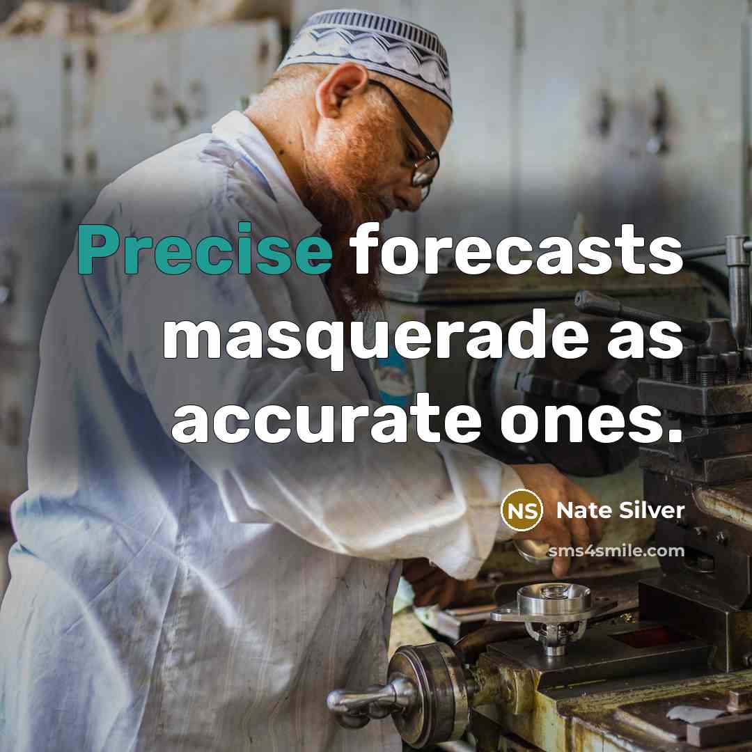 “Precise forecasts masquerade as accurate ones.” quote by Nate Silver