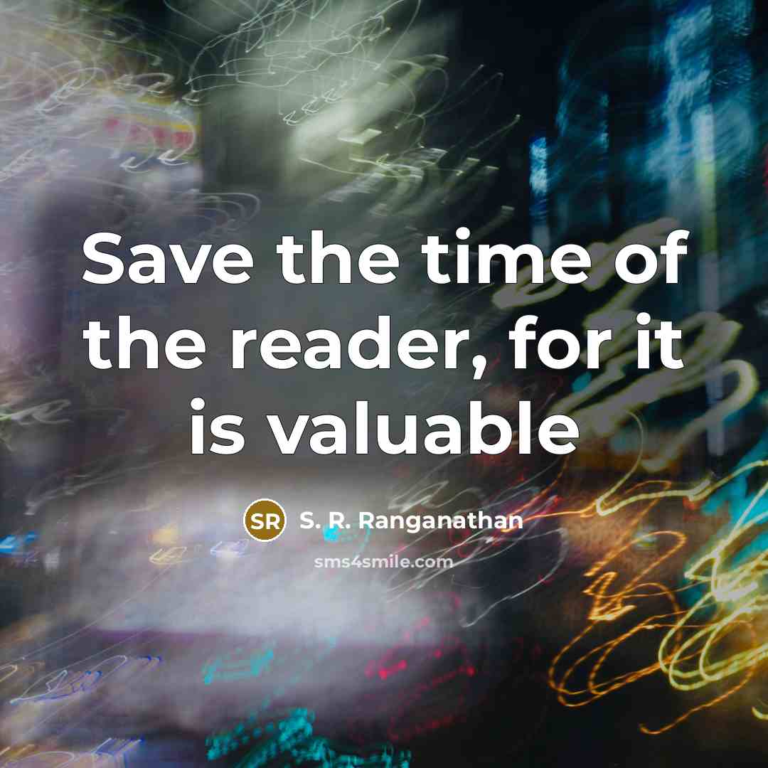 “Save the time of the reader, for it is valuable” quote by S. R. Ranganathan