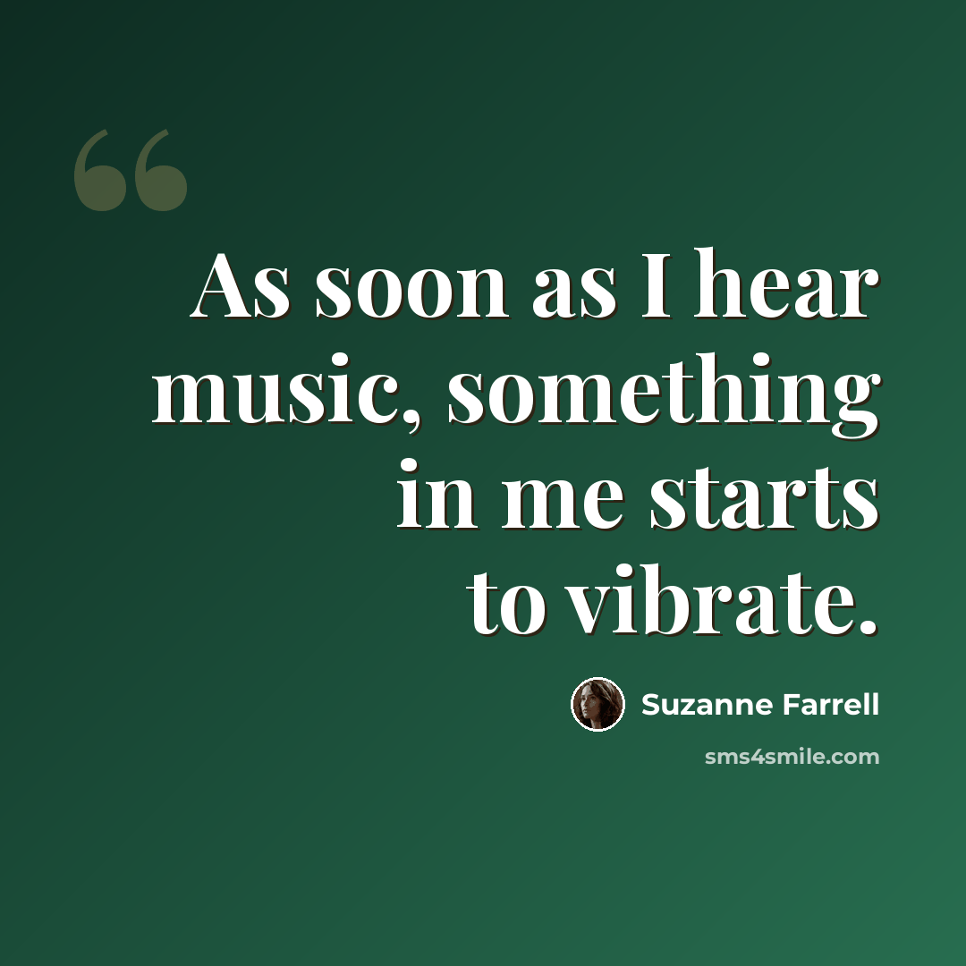 “As soon as I hear music, something in me starts to vibrate.” quote by Suzanne Farrell