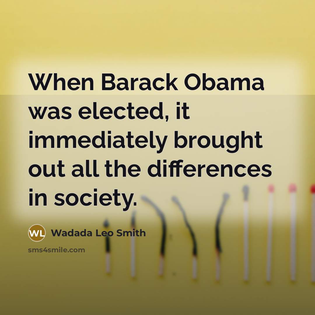 “When Barack Obama was elected, it immediately brought out all the differences in society.” quote by Wadada Leo Smith