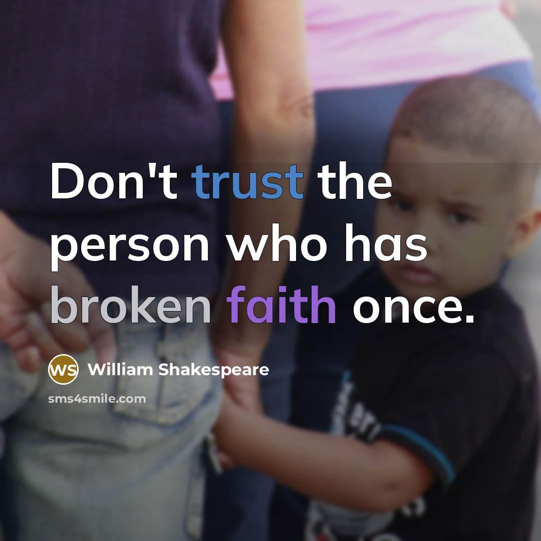 “Don't trust the person who has broken faith once.” quote by William Shakespeare