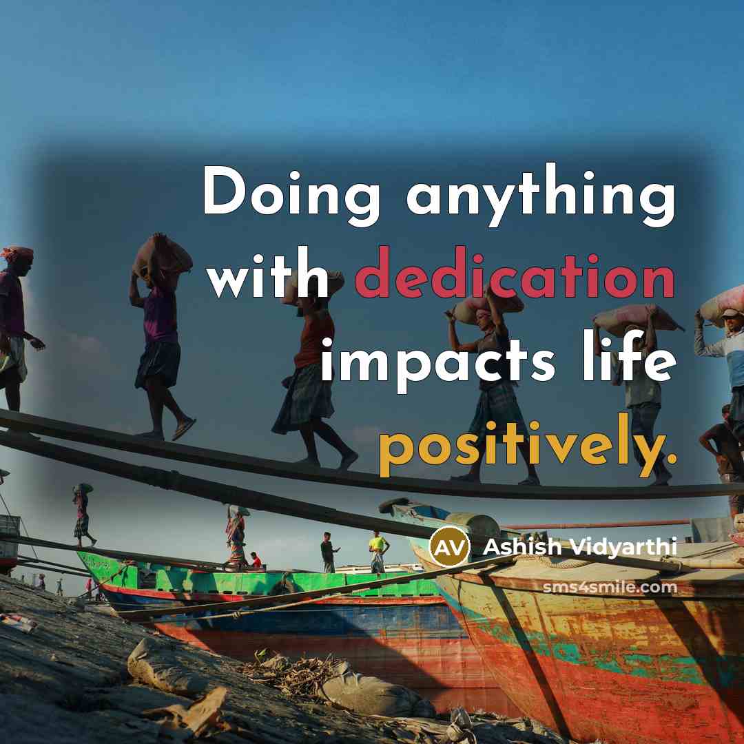 “Doing anything with dedication impacts life positively.” quote by Ashish Vidyarthi