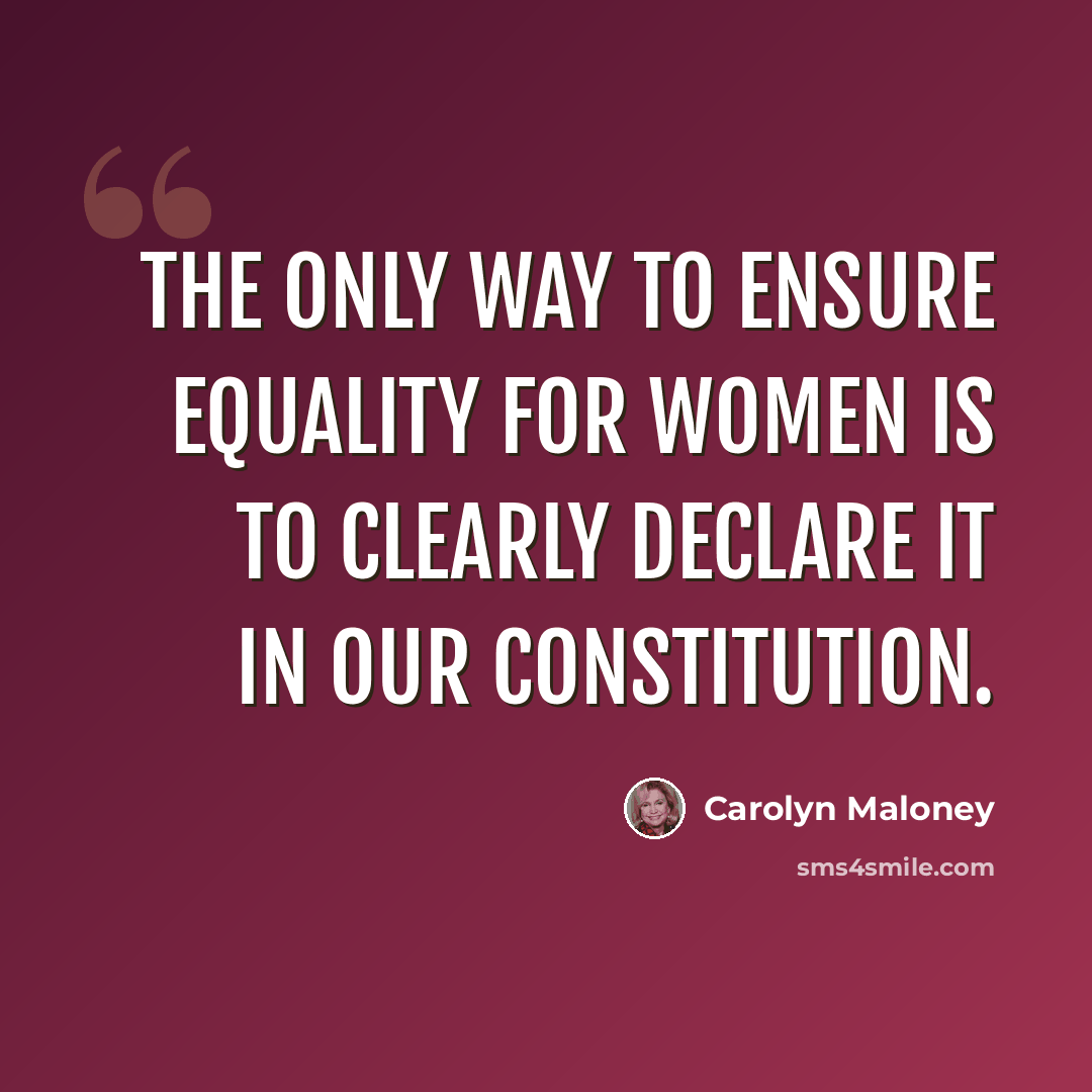 “The only way to ensure equality for women is to clearly declare it in our Constitution.” quote by Carolyn Maloney