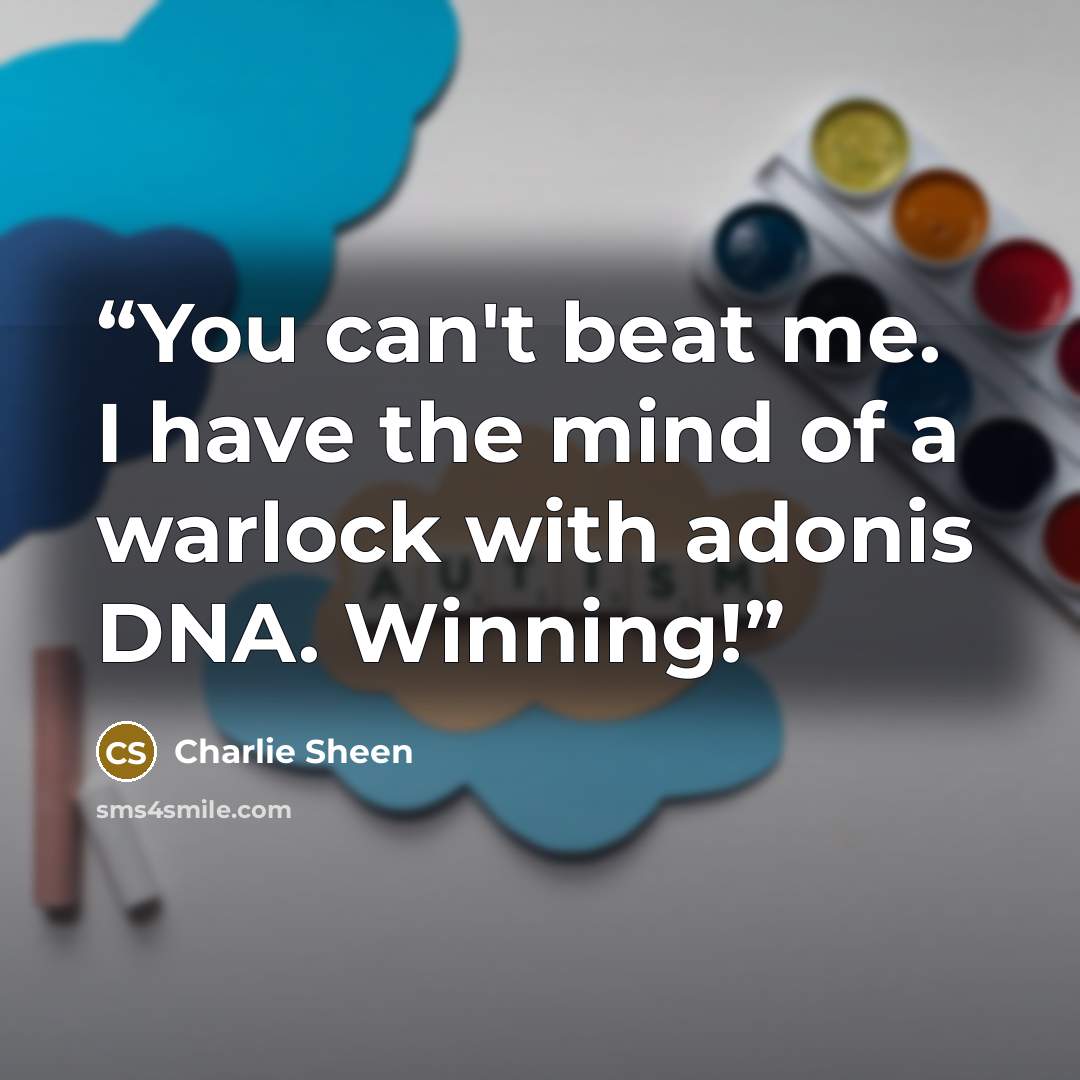 “You can't beat me. I have the mind of a warlock with adonis DNA. Winning!” quote by Charlie Sheen