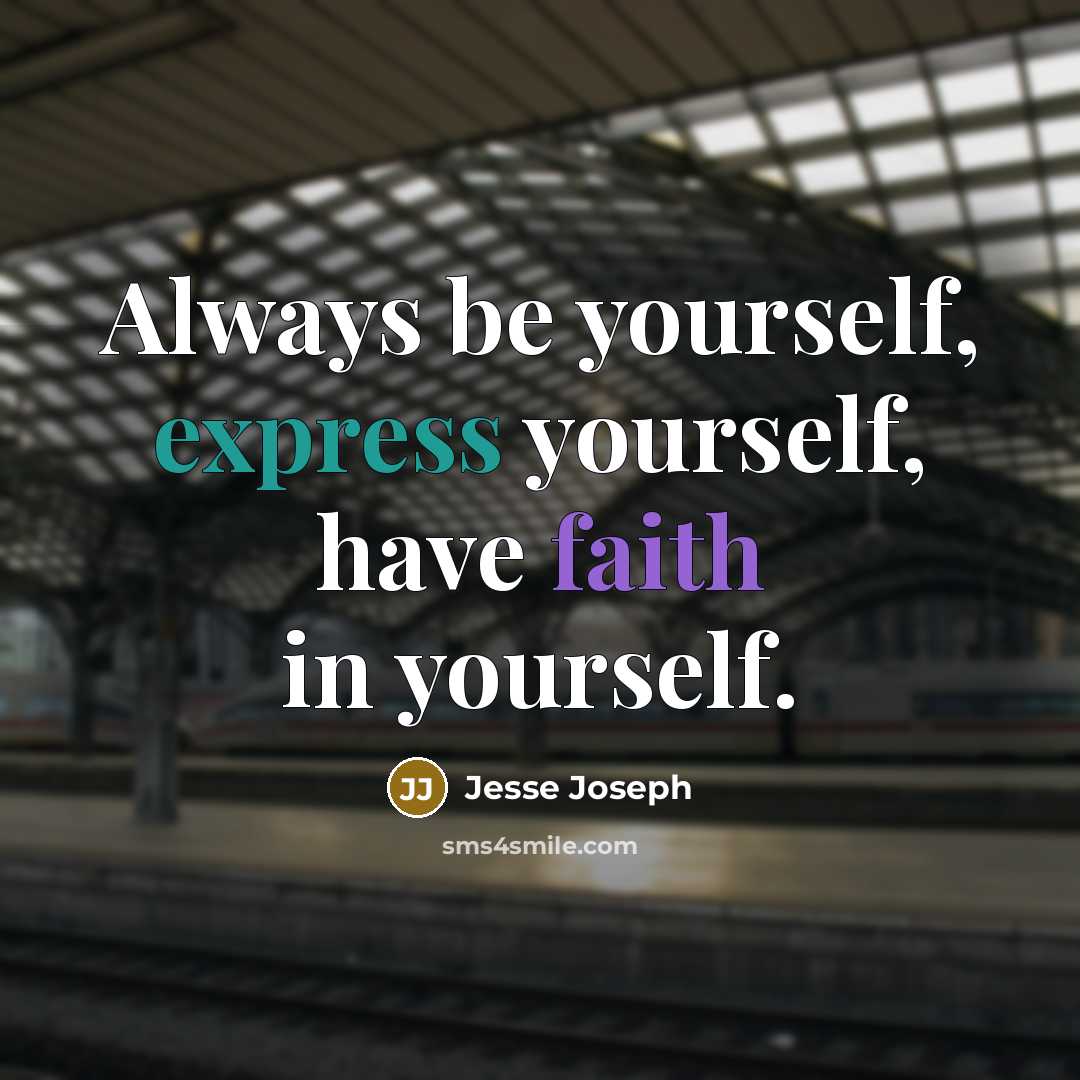 “Always be yourself, express yourself, have faith in yourself.” quote by Jesse Joseph