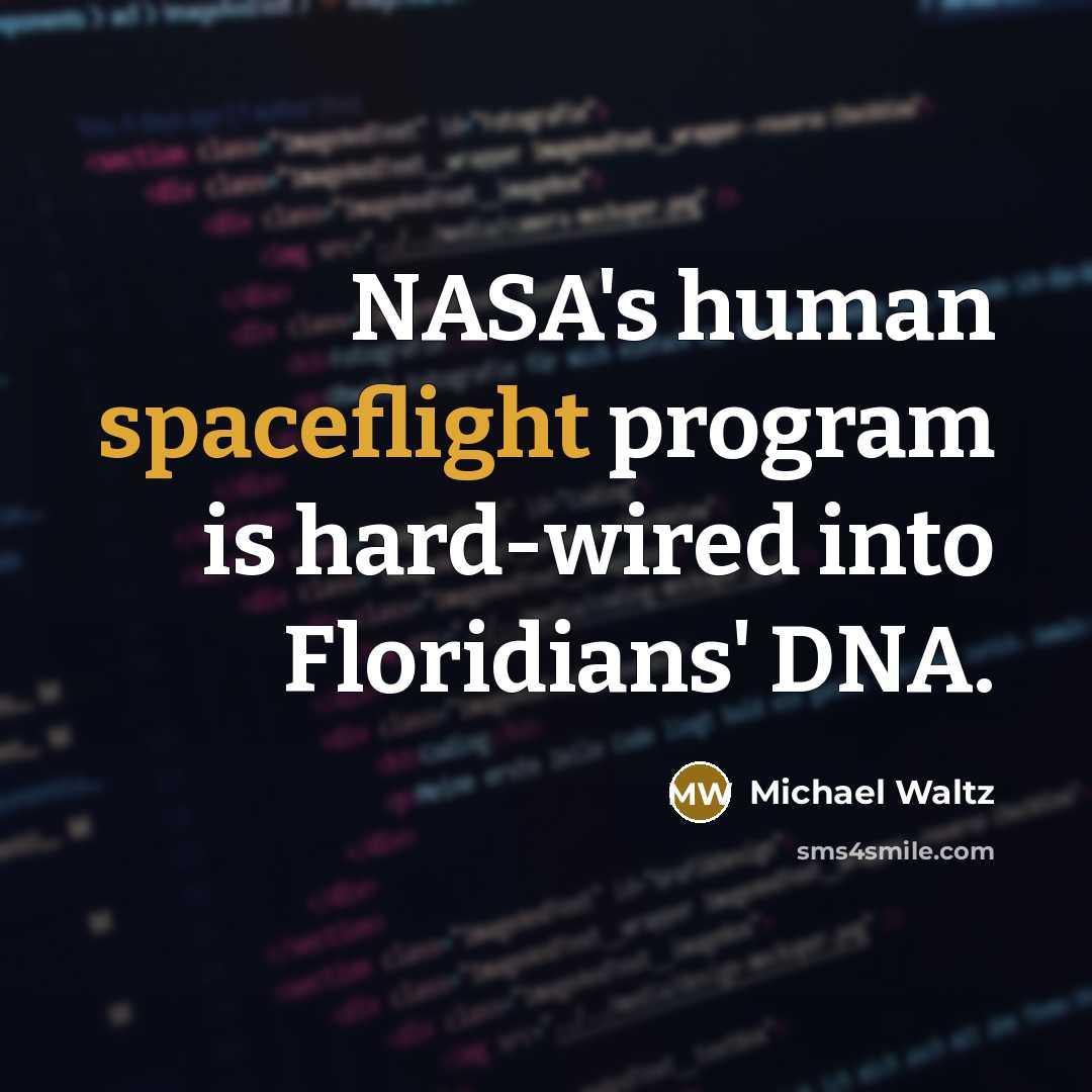 “NASA's human spaceflight program is hard-wired into Floridians' DNA.” quote by Michael Waltz