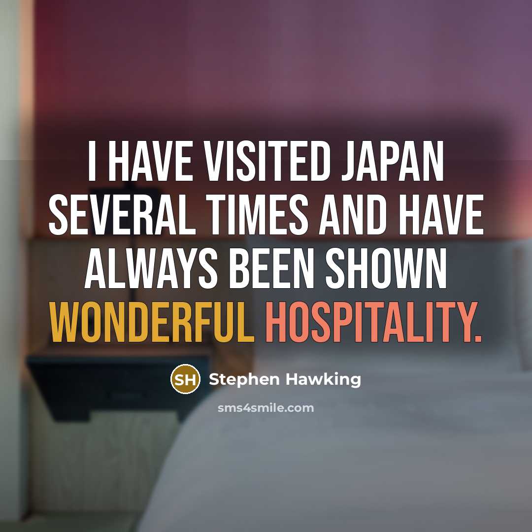 “I have visited Japan several times and have always been shown wonderful hospitality.” quote by Stephen Hawking