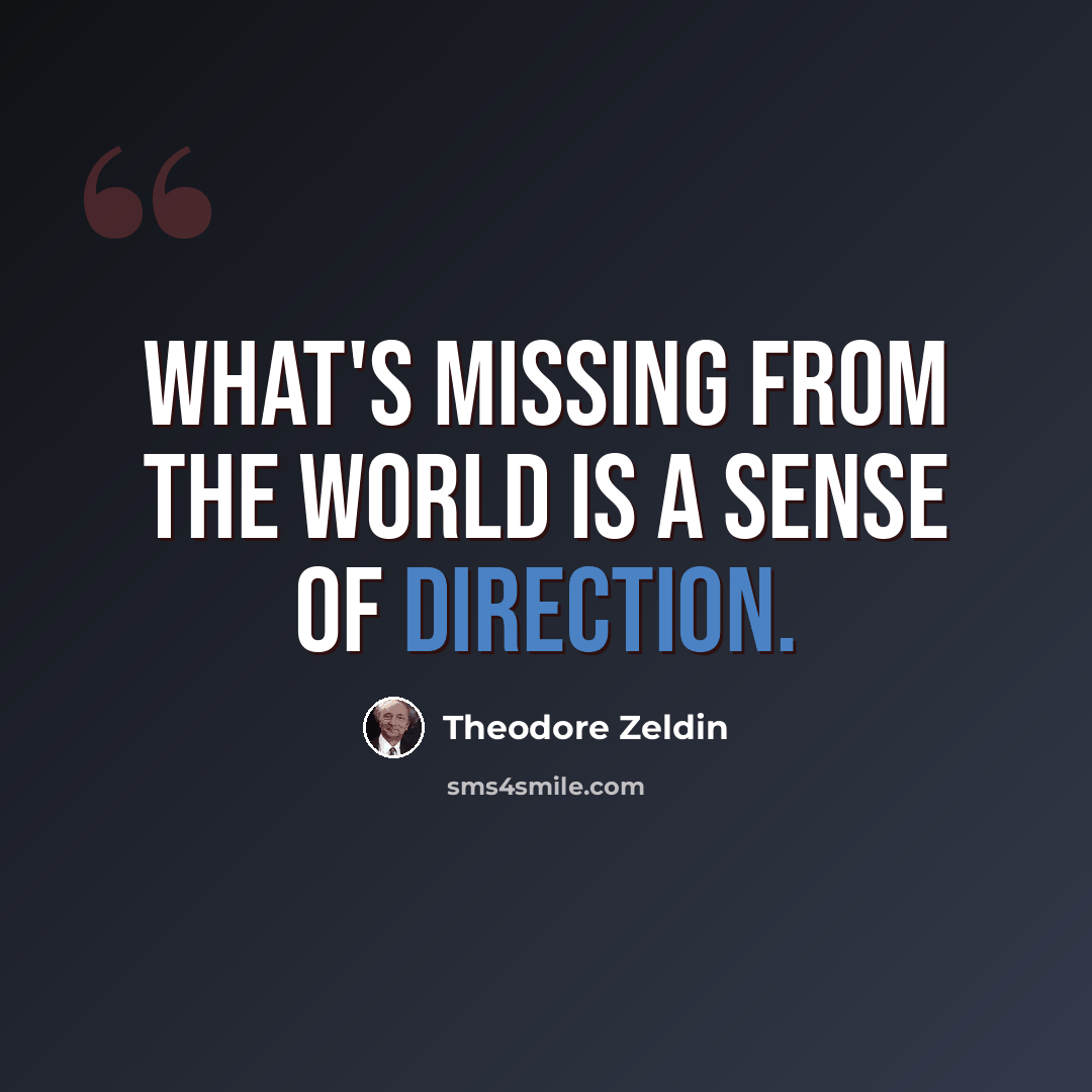 “What's missing from the world is a sense of direction.” quote by Theodore Zeldin
