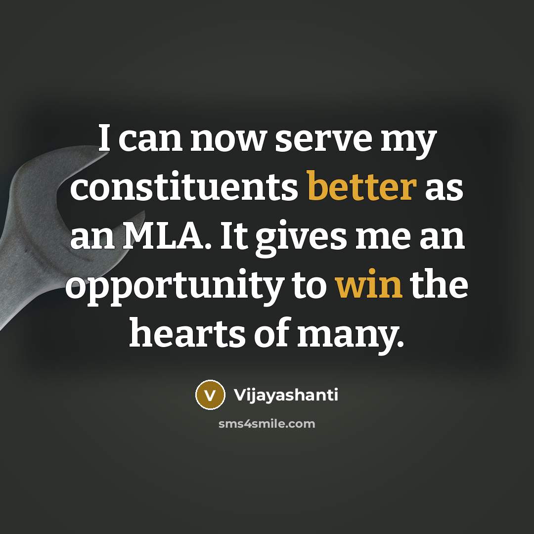 “I can now serve my constituents better as an MLA. It gives me an opportunity to win the hearts of many.” quote by Vijayashanti