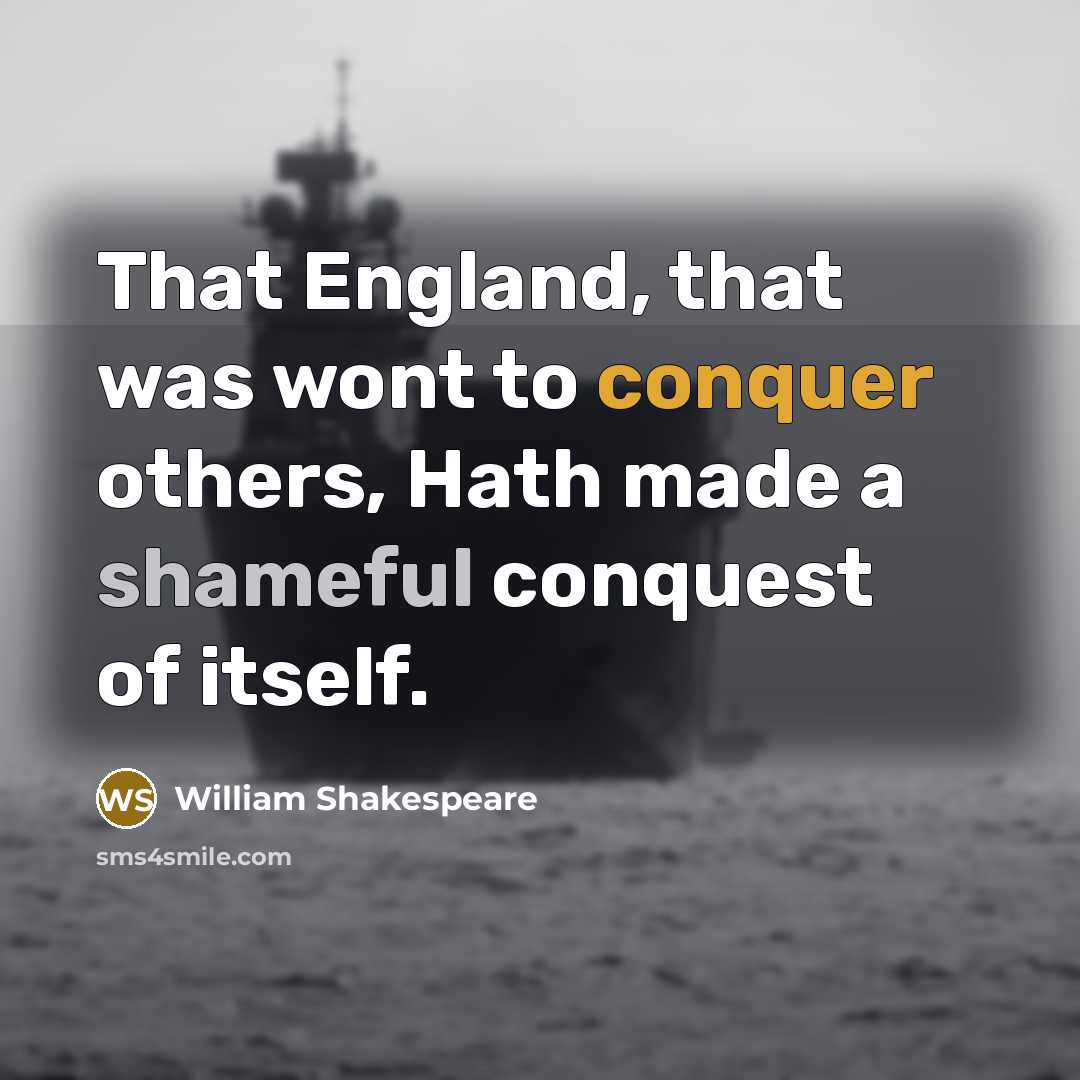 “That England, that was wont to conquer others, Hath made a shameful conquest of itself.” quote by William Shakespeare