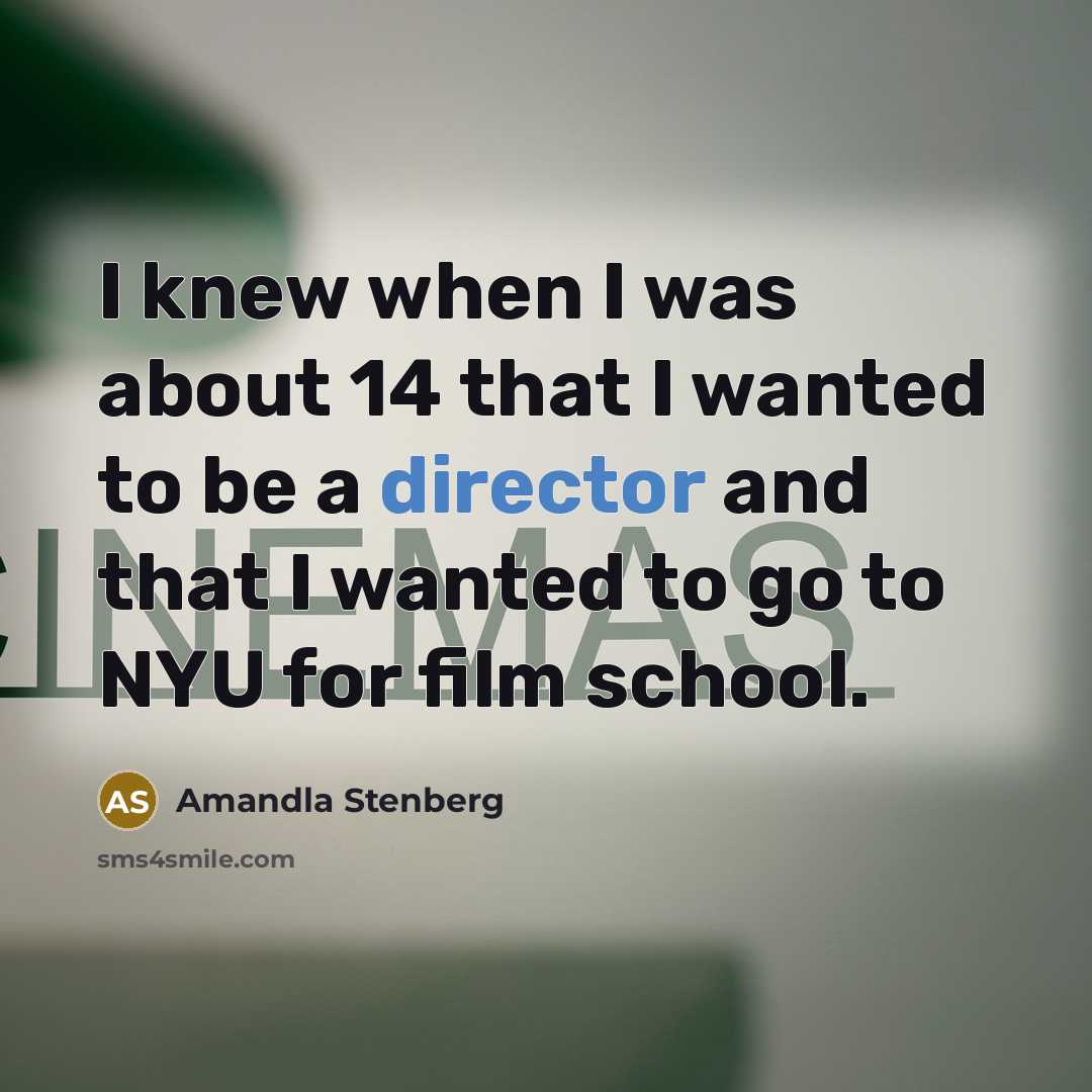 “I knew when I was about 14 that I wanted to be a director and that I wanted to go to NYU for film school.” quote by Amandla Stenberg
