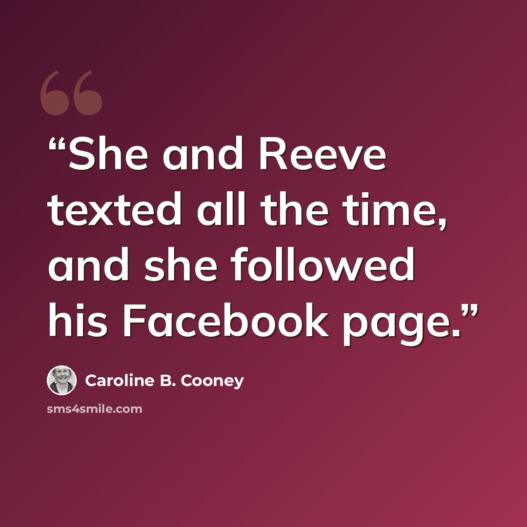 “She and Reeve texted all the time, and she followed his Facebook page.” quote by Caroline B. Cooney