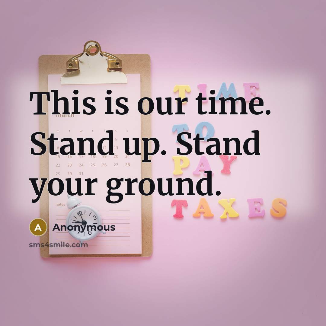 “This is our time. Stand up. Stand your ground.” quote by Anonymous