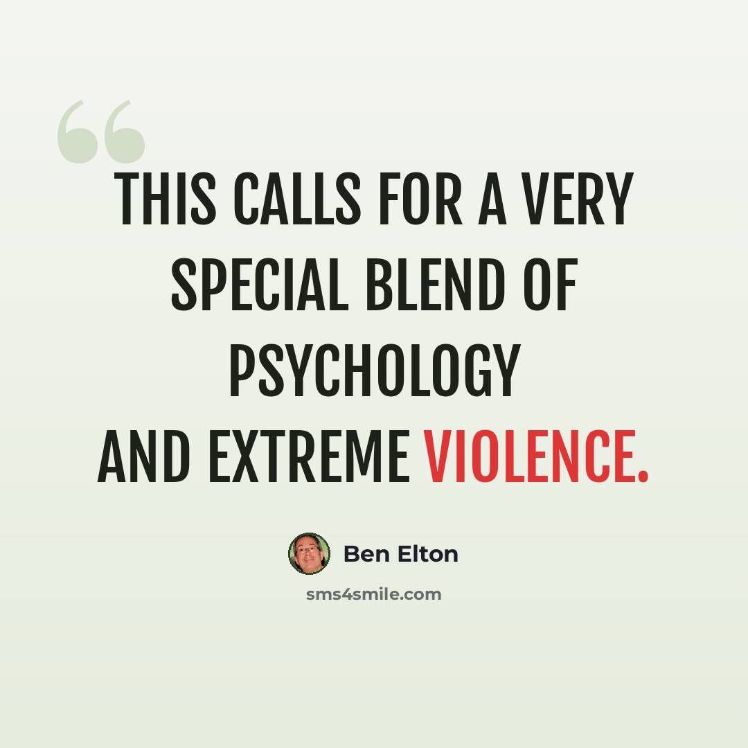 “This calls for a very special blend of psychology and extreme violence.” quote by Ben Elton