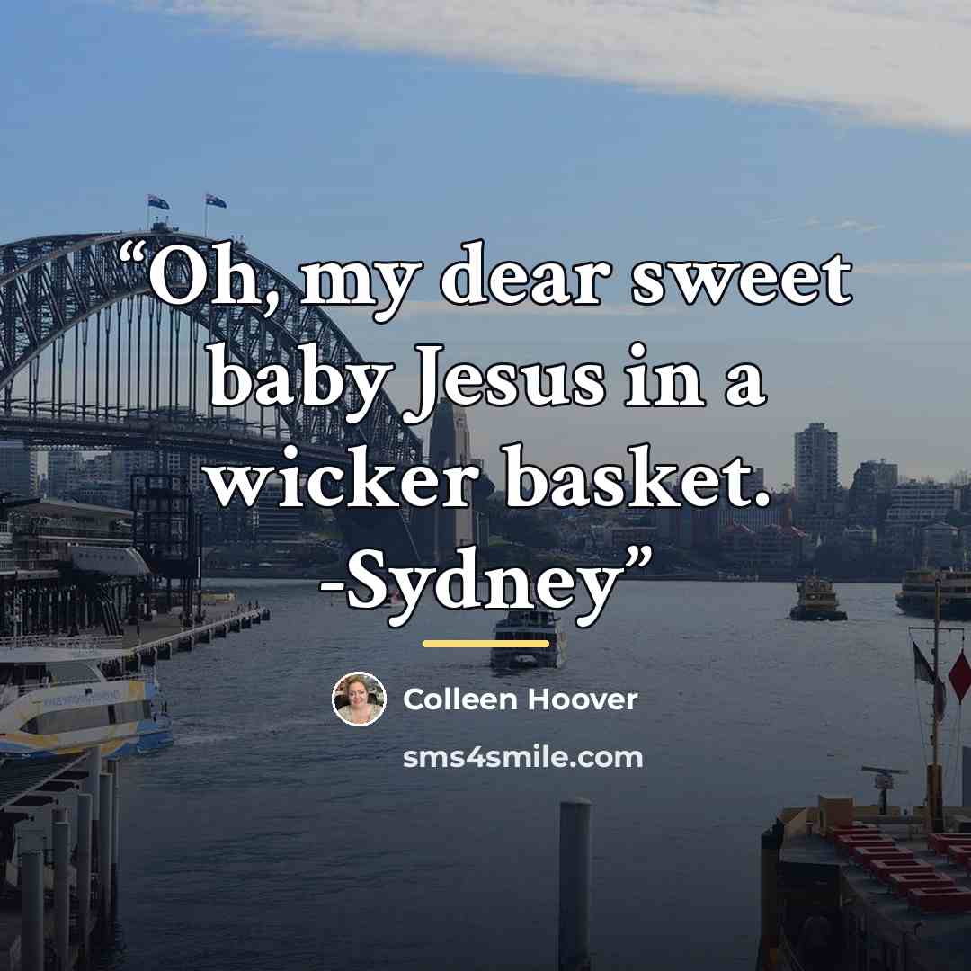 “Oh, my dear sweet baby Jesus in a wicker basket. -Sydney” quote by colleen hoover
