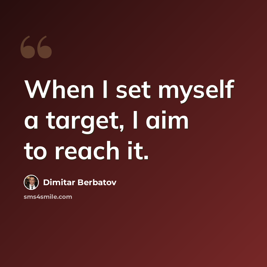“When I set myself a target, I aim to reach it.” quote by Dimitar Berbatov