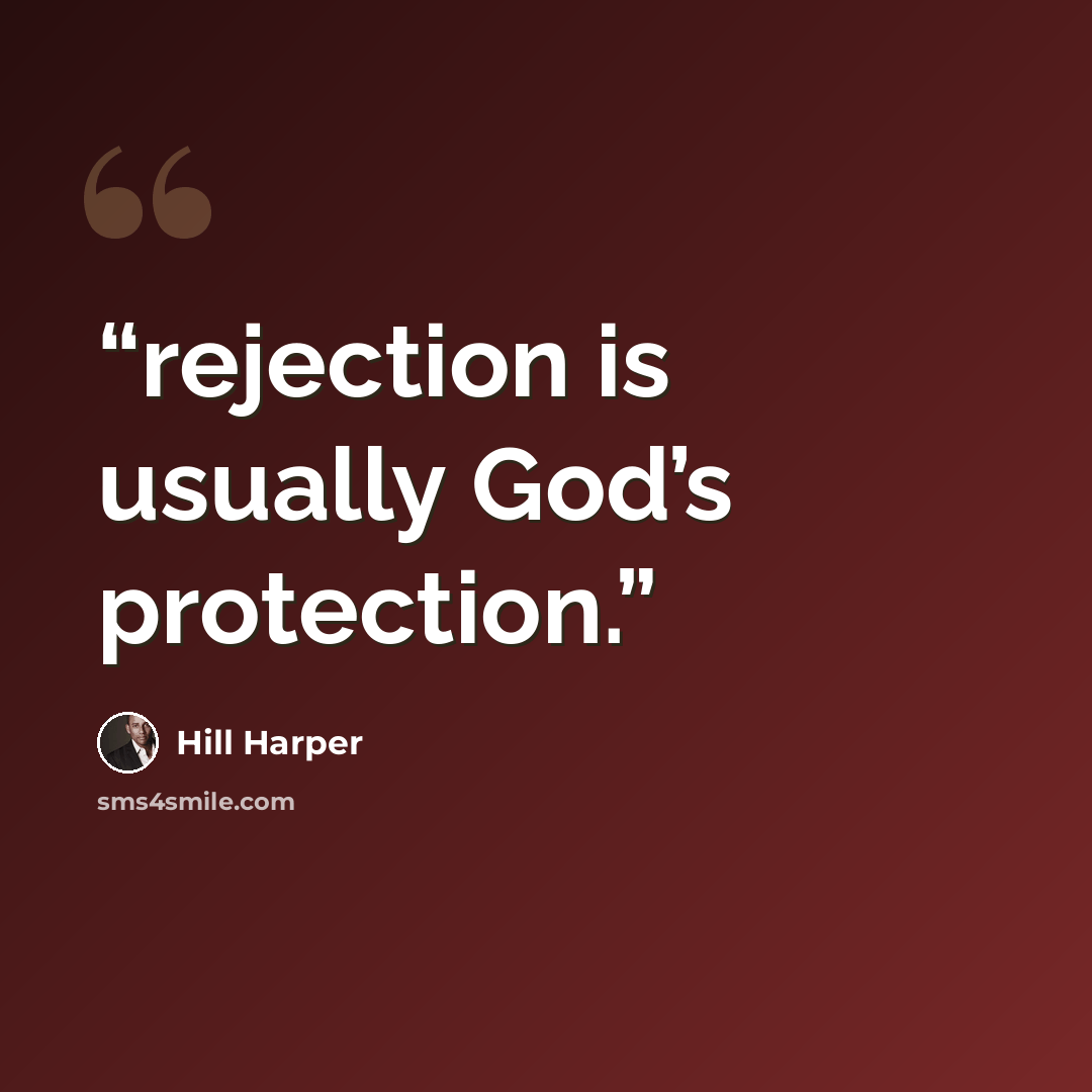 “rejection is usually God’s protection.” quote by Hill Harper