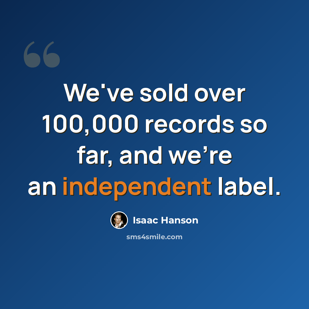 “We've sold over 100,000 records so far, and we're an independent label.” quote by Isaac Hanson